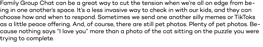 Family Group Chat can be a great way to cut the tension when we re all on edge from being in one another s space  It    