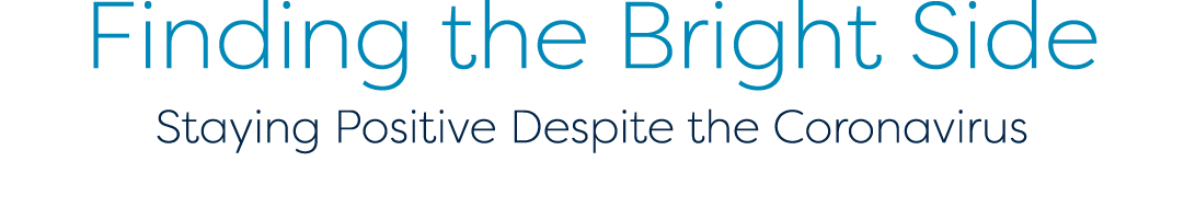 Finding the Bright Side Staying Positive Despite the Coronavirus