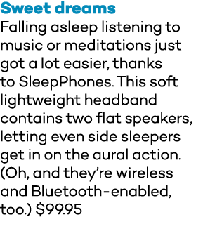 Sweet dreams Falling asleep listening to music or meditations just got a lot easier, thanks to SleepPhones  This soft   