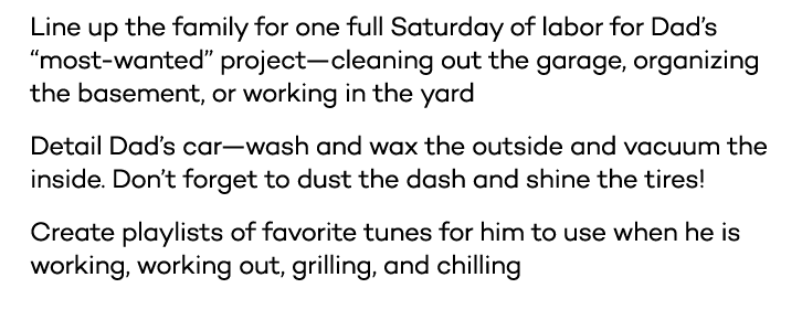 * Line up the family for one full Saturday of labor for Dad s  most-wanted  project—cleaning out the garage, organizi   