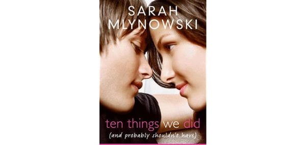 Ten Things We Did (And Probably Shouldn’t Have) by Sarah Mlynowski