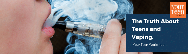 Your Teen for Parents: The Truth About Teens and Vaping Workshop