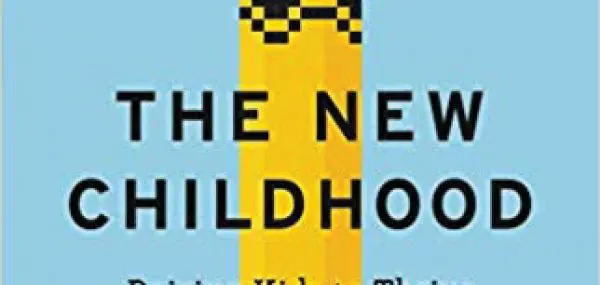 The New Childhood: Raising Kids to Thrive in a Connected World
