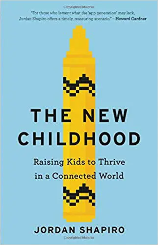 Jordan Shapiro The New Childhood: Raising Kids to Thrive in a Connected World