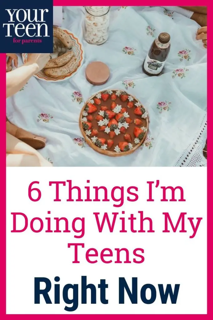 6 Things I’m Doing With My Teens Right Now