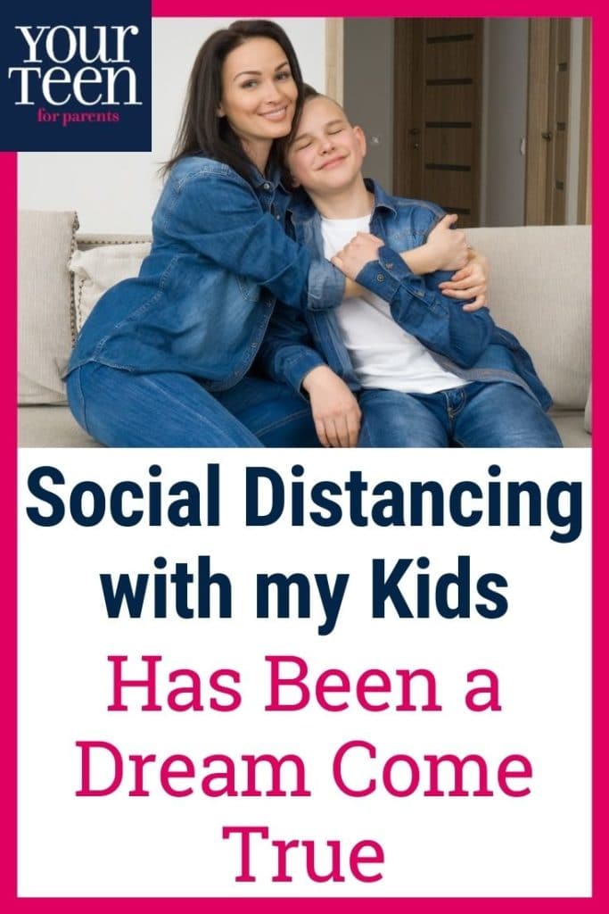 Here’s Why I Love Social Distancing With My Teens