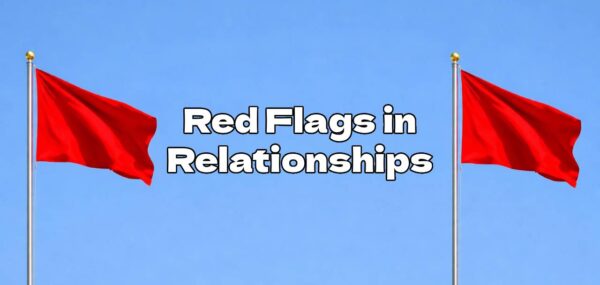 34 Red Flags in Relationships – What to Look Out For