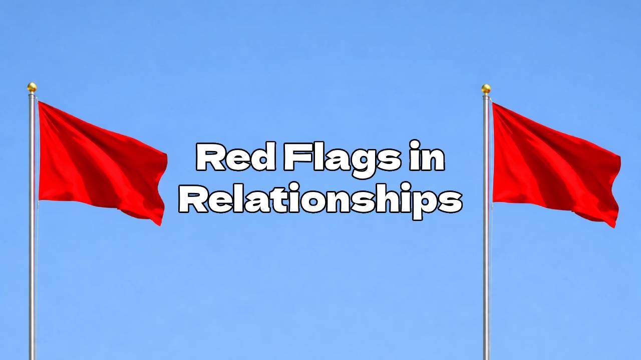 34 Red Flags in Relationships – What to Look Out For